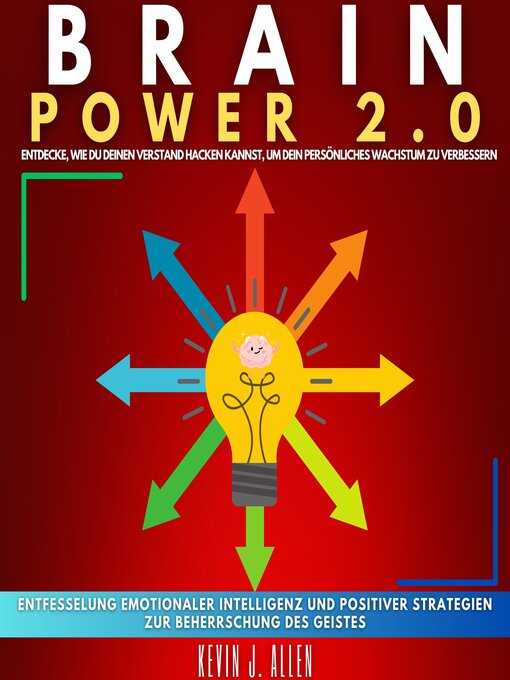 Title details for BRAIN POWER 2.0--ENTDECKE, WIE DU DEINEN VERSTAND HACKEN KANNST, UM DEIN PERSÖNLICHES WACHSTUM ZU VERBESSERN by KEVIN J. ALLEN - Available